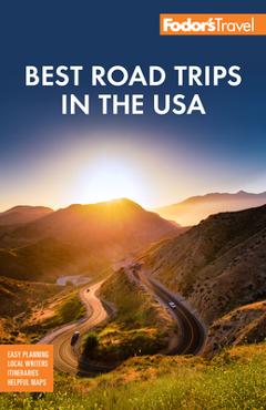 Fodor\'s Best Road Trips in the USA: 50 Epic Trips Across All 50 States - Fodor\'s Travel Guides