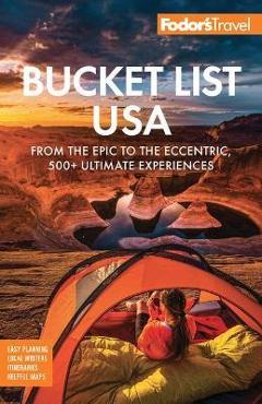 Fodor\'s Bucket List USA: From the Epic to the Eccentric, 500+ Ultimate Experiences - Fodor\'s Travel Guides