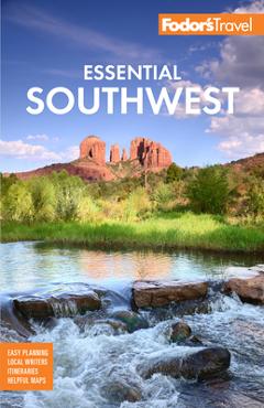 Fodor\'s Essential Southwest: The Best of Arizona, Colorado, New Mexico, Nevada, and Utah - Fodor\'s Travel Guides