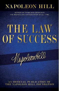 The Law of Success: Napoleon Hill's Writings on Personal Achievement, Wealth and Lasting Success - Napoleon Hill