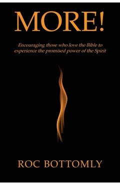 More!: Encouraging those who love the Bible to experience the promised power of the Spirit - Roc Bottomly