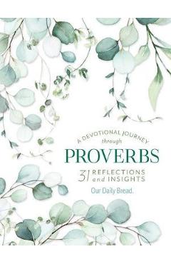 A Devotional Journey Through Proverbs: 31 Reflections and Insights from Our Daily Bread - Our Daily Bread Ministries
