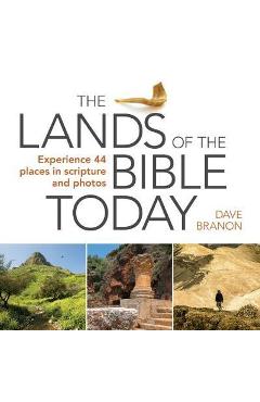 The Lands of the Bible Today: Experience 44 Places in Scripture and Photos - Dave Branon