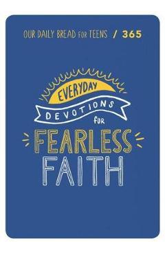 Fearless Faith: 90 Devotions for Teens - Our Daily Bread Ministries