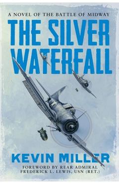 The Silver Waterfall: A Novel of the Battle of Midway - Kevin Miller