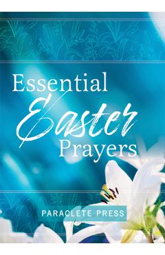 Essential Easter Prayers - Editors At Paraclete Press