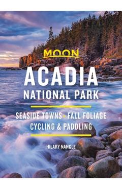 Moon Acadia National Park: Seaside Towns, Fall Foliage, Cycling & Paddling - Hilary Nangle