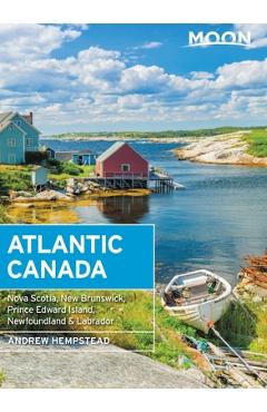 Moon Atlantic Canada: Nova Scotia, New Brunswick, Prince Edward Island, Newfoundland & Labrador - Andrew Hempstead