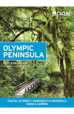 Moon Olympic Peninsula: Coastal Getaways, Rainforests & Waterfalls, Hiking & Camping - Jeff Burlingame