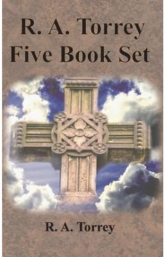 R. A. Torrey Five Book Set - How To Pray, The Person and Work of The Holy Spirit, How to Bring Men to Christ,: How to Succeed in The Christian Life, T - R. A. Torrey
