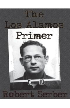 The Los Alamos Primer - Robert Serber