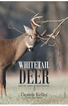 Whitetail Deer Facts and Strategies - Dennis Keller