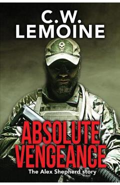 Absolute Vengeance: The Alex Shepherd Story - C. W. Lemoine