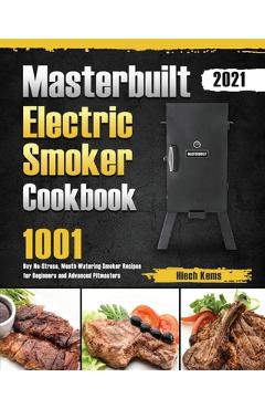 Masterbuilt Electric Smoker Cookbook 2021: 1001-Day No-Stress, Mouth-Watering Smoker Recipes for Beginners and Advanced Pitmasters - Hiech Kems
