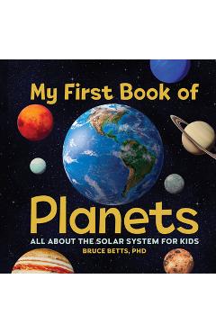 My First Book of Planets: All about the Solar System for Kids - Bruce Betts