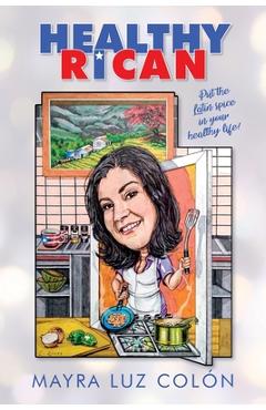 Healthy Rican: Put the Latin Spice in Your Healthy Life! - Mayra Luz Col�n
