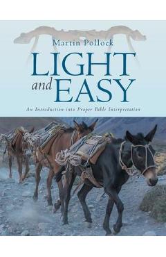 Light and Easy: An Introduction into Proper Bible Interpretation - Martin Pollock