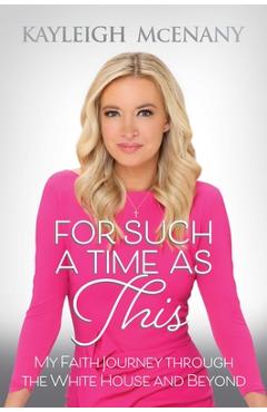 For Such a Time as This: My Faith Journey Through the White House and Beyond - Kayleigh Mcenany