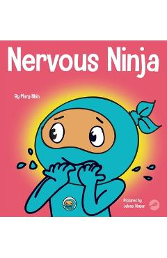 Nervous Ninja: A Social Emotional Book for Kids About Calming Worry and Anxiety - Mary Nhin