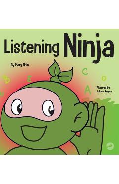 Listening Ninja: A Children\'s Book About Active Listening and Learning How to Listen - Mary Nhin