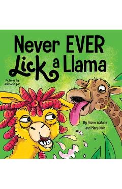 Never EVER Lick a Llama - Adam Wallace