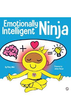 Emotionally Intelligent Ninja: A Children\'s Book About Developing Emotional Intelligence (EQ) - Mary Nhin