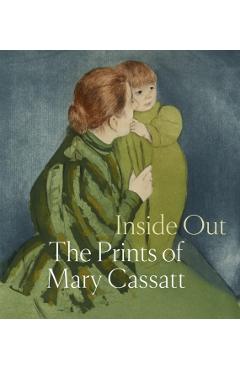 Inside Out: The Prints of Mary Cassatt - Mary Cassatt
