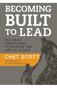 Becoming Built to Lead: 365 Daily Disciplines to Master the Art of Living - Chet Scott
