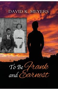 To Be Frank and Earnest - David K. Meyers