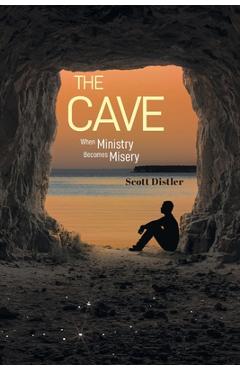 The Cave: When Ministry Becomes Misery - Scott Distler