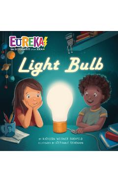 Light Bulb: Eureka! the Biography of an Idea - Kathleen Weidner Zoehfeld