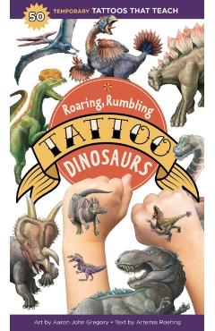 Roaring, Rumbling Tattoo Dinosaurs: 50 Temporary Tattoos That Teach - Aaron John Gregory