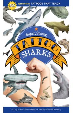 Super, Strong Tattoo Sharks: 50 Temporary Tattoos That Teach - Aaron John Gregory