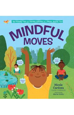 Mindful Moves: Kid-Friendly Yoga and Peaceful Activities for a Happy, Healthy You - Nicole Cardoza