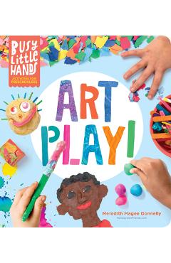 Busy Little Hands: Art Play!: Activities for Preschoolers - Meredith Magee Donnelly