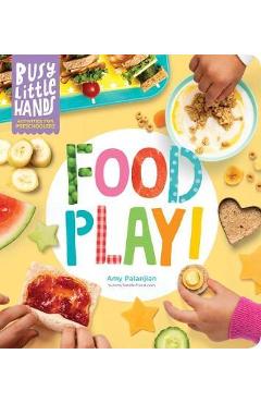 Busy Little Hands: Food Play!: Activities for Preschoolers - Amy Palanjian