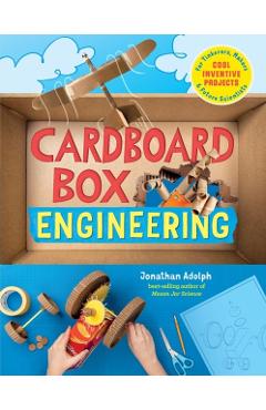 Cardboard Box Engineering: Cool, Inventive Projects for Tinkerers, Makers & Future Scientists - Jonathan Adolph