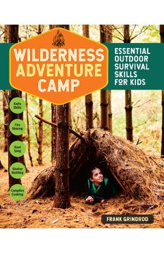 Wilderness Adventure Camp: Essential Outdoor Survival Skills for Kids - Frank Grindrod