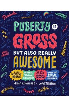 Puberty Is Gross But Also Really Awesome - Gina Loveless
