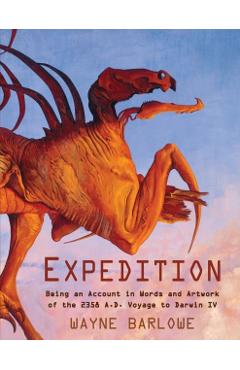 Expedition: Being an Account in Words and Artwork of the 2358 A.D. Voyage to Darwin IV - Wayne Douglas Barlowe