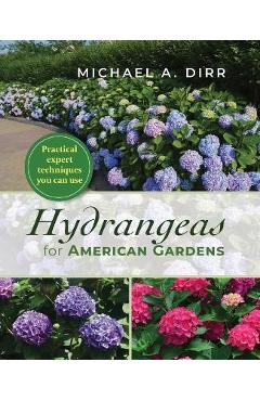 Hydrangeas for American Gardens - Michael A. Dirr