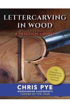 Lettercarving in Wood: A Practical Course - Chris Pye