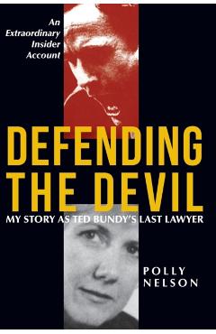 Defending the Devil: My Story as Ted Bundy's Last Lawyer - Polly Nelson