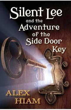 Silent Lee: And the Adventure of the Side Door Key - Alex Hiam