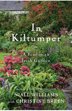In Kiltumper: A Year in an Irish Garden - Niall Williams