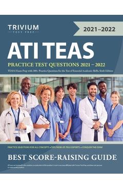 ATI TEAS Practice Test Questions 2021-2022: TEAS 6 Exam Prep with 300+ Practice Questions for the Test of Essential Academic Skills, Sixth Edition - Trivium