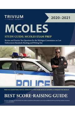 MCOLES Study Guide: MCOLES Exam Prep Review and Practice Test Questions for the Michigan Commission on Law Enforcement Standards Reading a - Trivium Law Enforcement Exam Prep Team