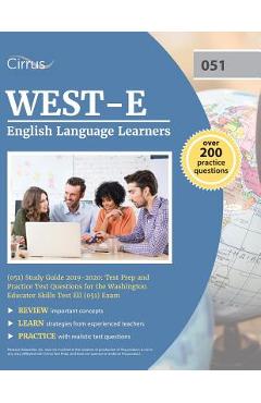 WEST-E English Language Learners (051) Study Guide 2019-2020: Test Prep and Practice Test Questions for the Washington Educator Skills Test Ell (051) - Cirrus Teacher Certification Exam Team