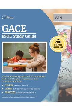 GACE ESOL Study Guide 2019-2020: Test Prep and Practice Test Questions for the GACE English to Speakers of Other Languages (619) Exam - Cirrus Teacher Certification Exam Team