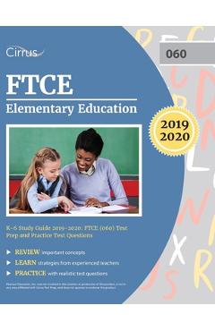 FTCE Elementary Education K-6 Study Guide 2019-2020: FTCE (060) Test Prep and Practice Test Questions - Cirrus Teacher Certification Exam Team